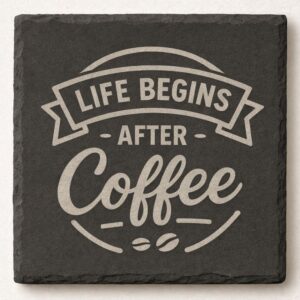slate coaster with Life Begins After Coffee design engraved
